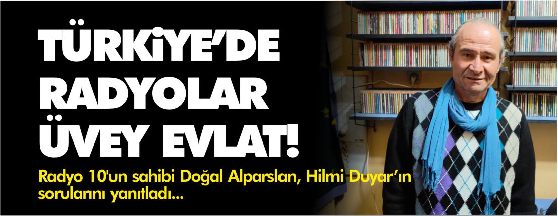 Doğan Alparslan -Türkiye’de radyolar üvey evlat muamelesi görüyor