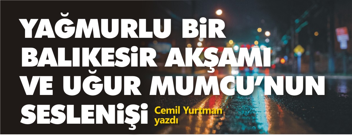 yağmurlu-bir-balıkesir-akşamı-ve-uğur-mumcu'nun-seslenişi