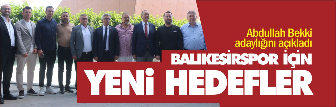 balıkesirspor-için-yeni-hedefler-abdullah-bekki-adaylığını-açıkladı