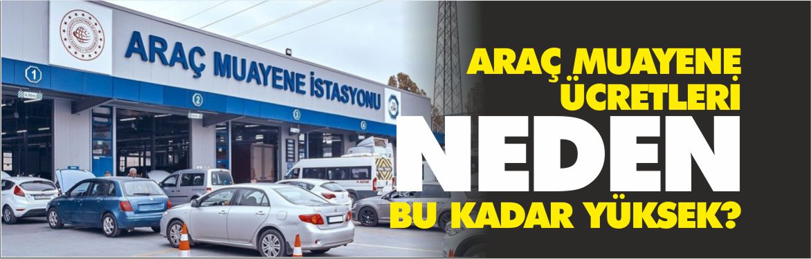 ARAÇ-MUAYENE-ÜCRETLERİ-NEDEN-BU-KADAR-YÜKSEK