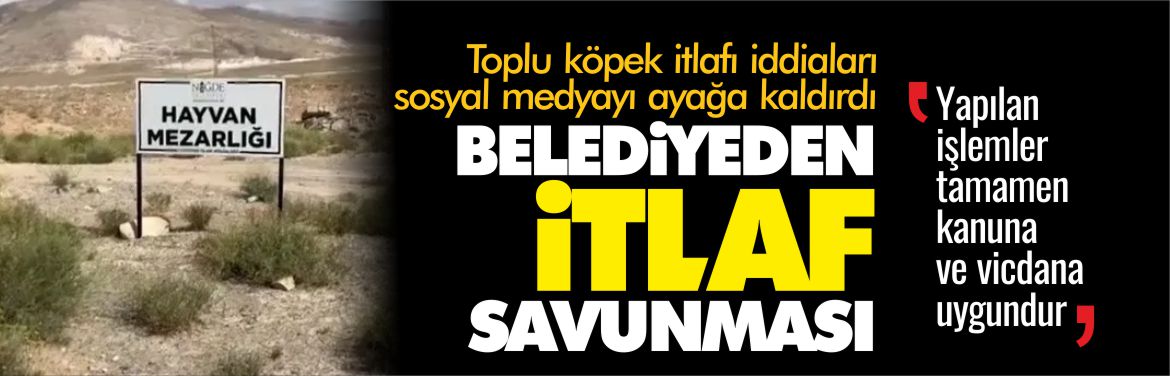 niğde-belediyesinden-itlaf-savunması