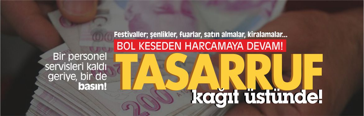 tasarruf-tedbirleri-bol-keseden-harcamaya-devam