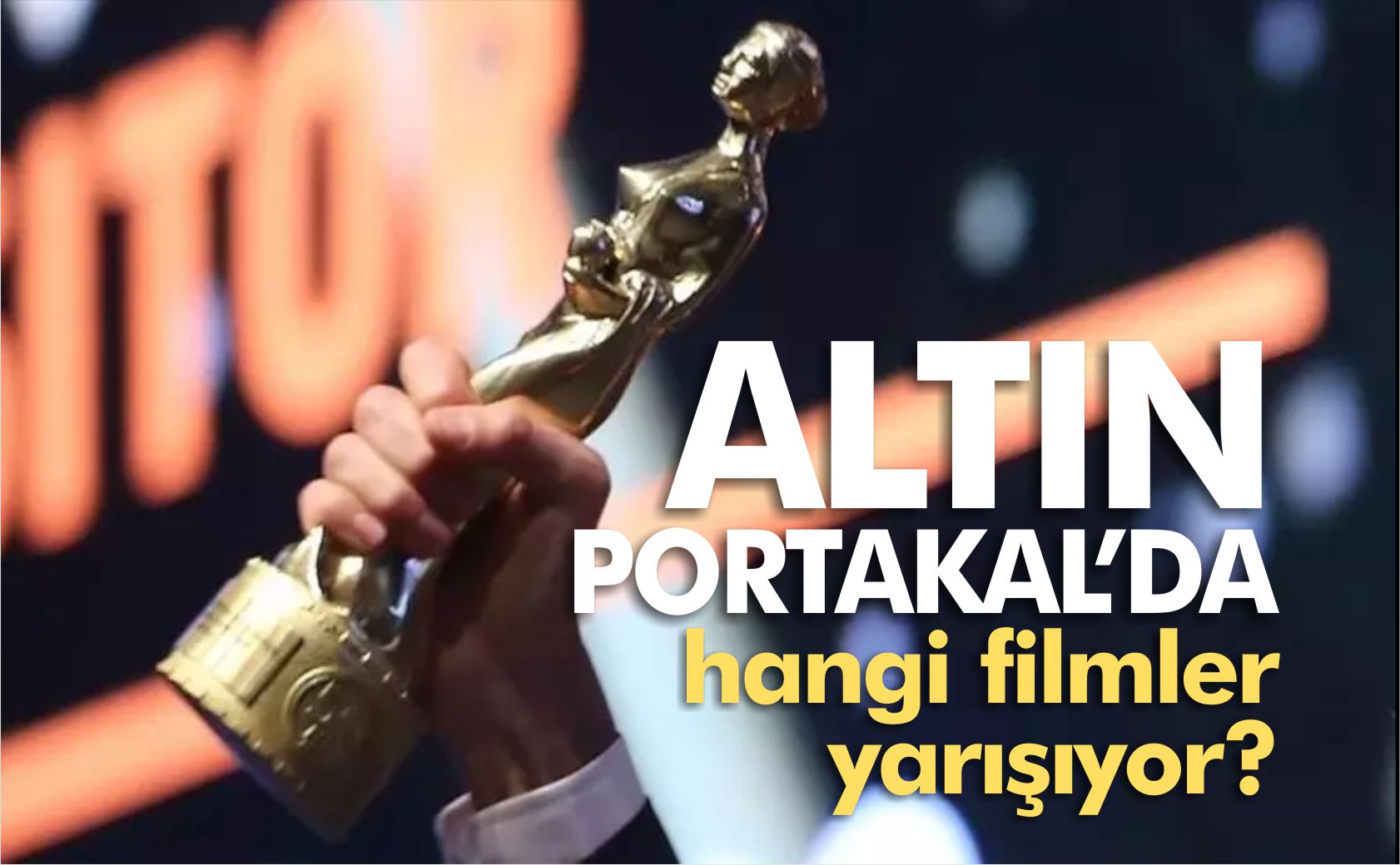 altın-portakal'da-hangi-filmler-yarışıyor