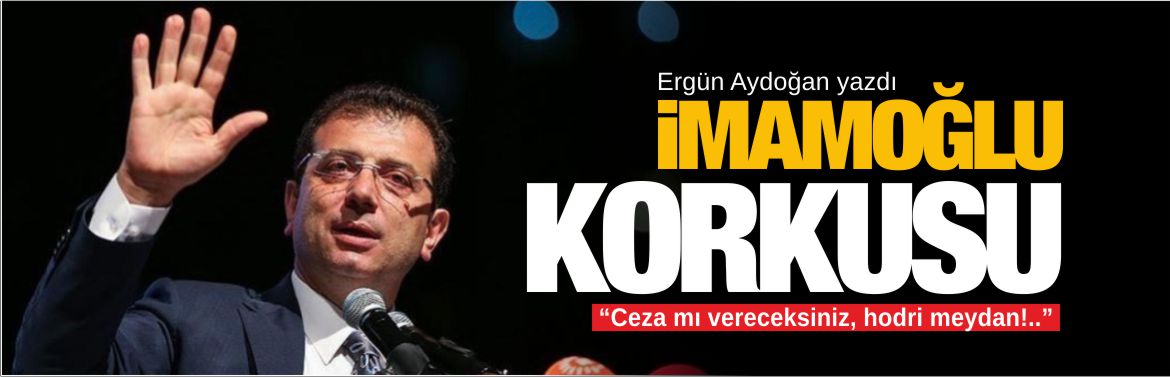 ergün-aydoğan-imamoğlu-korkusu