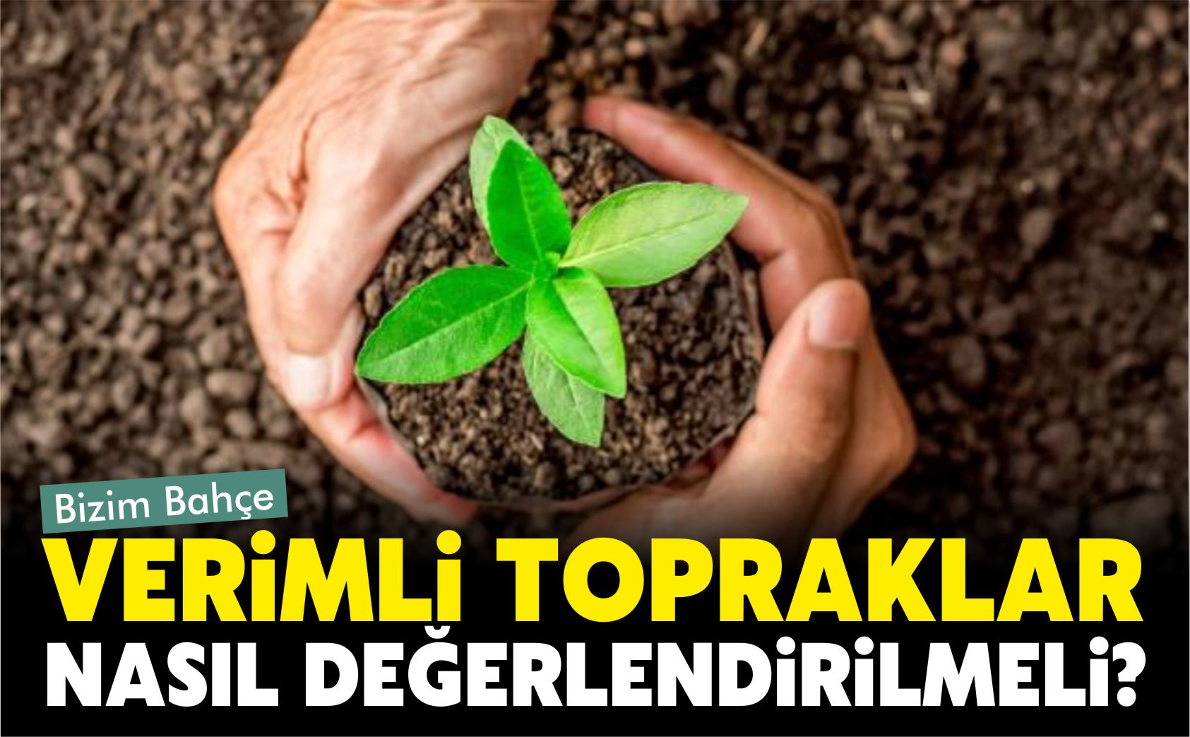 verimli-topraklar-nasıl-değerlendirilmeli