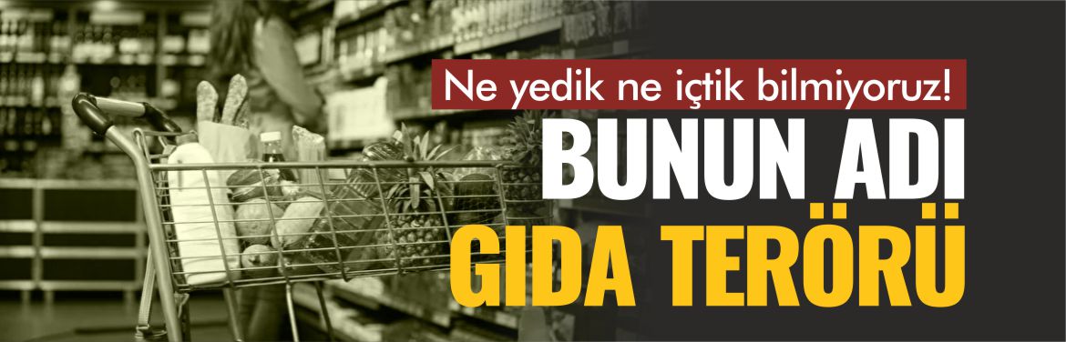 GIDA-TERÖRÜ-NE-YEDİK-NE-İÇTİK-BİLMİYORUZ