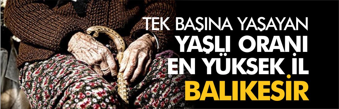 TEK-BAŞINA-YAŞAYAN-YAŞLI-ORANI-EN-YÜKSEK-İL-BALIKESİR