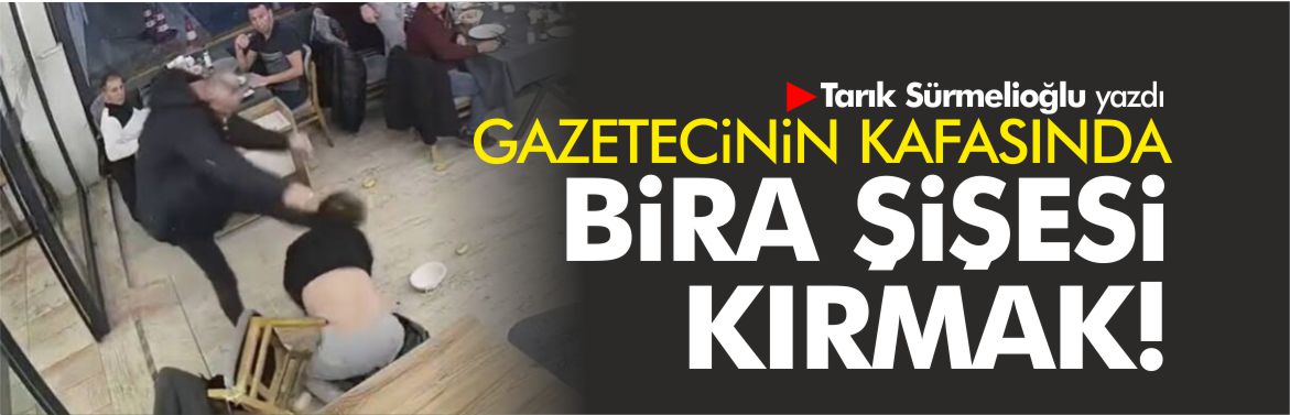 gazetecinin-kafasında-bira-şişesi-kırmak