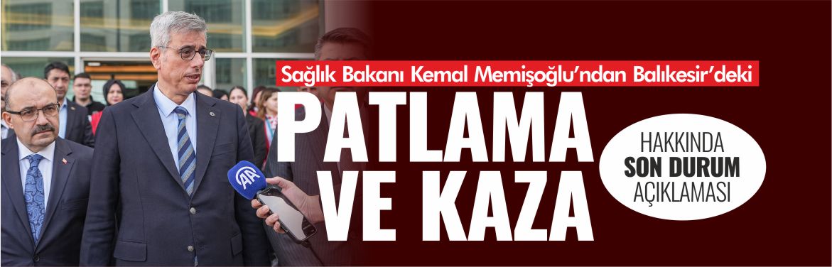 sğlık-bakanı-balıkesir-patlama-kaza-açıklama