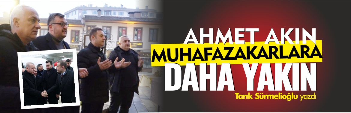 ahmet-akın-muhafazakarlara-daha-yakın