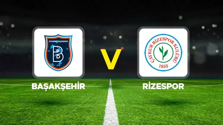 Başakşehir-Çaykur Rizespor maçının ilk 11'leri belli oldu!