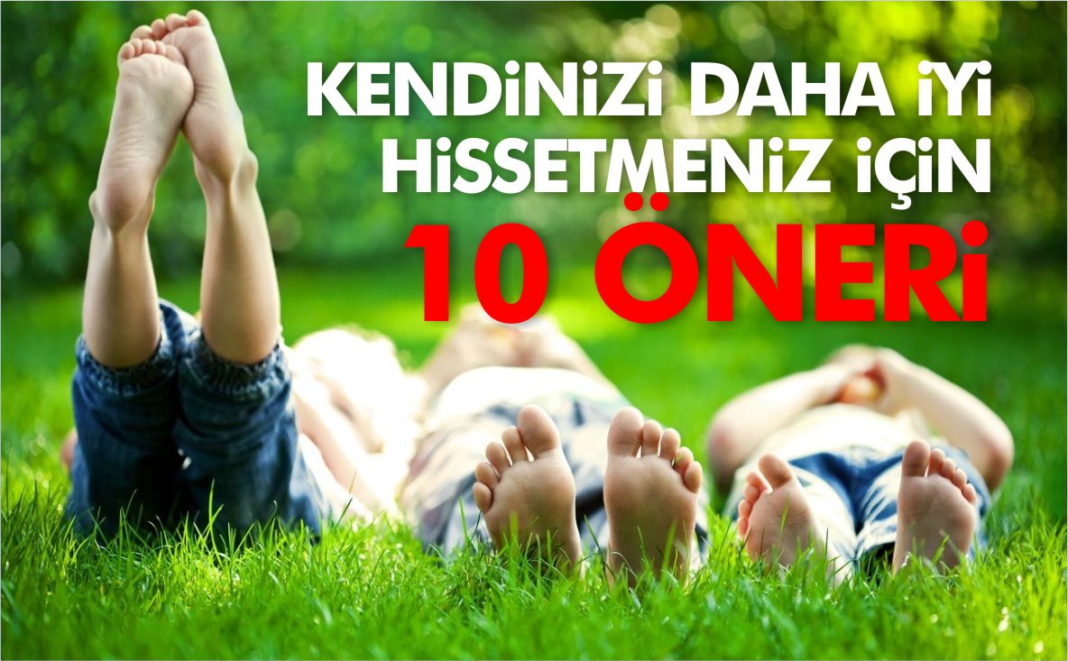 kendinizi-daha-iyi-hissetmeniz-için-10-öneri