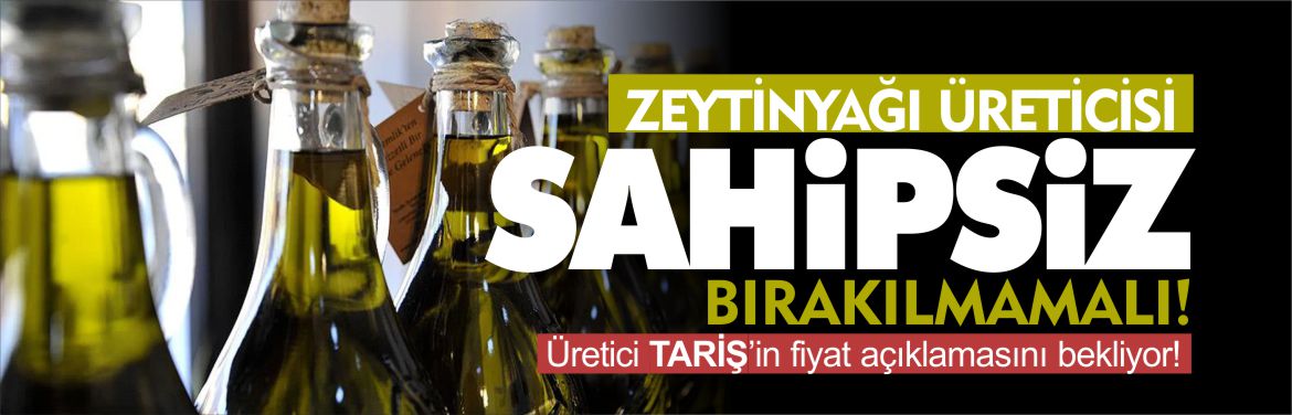 zeytinyağı-üreticisi-sahipsiz-bırakılmamalı