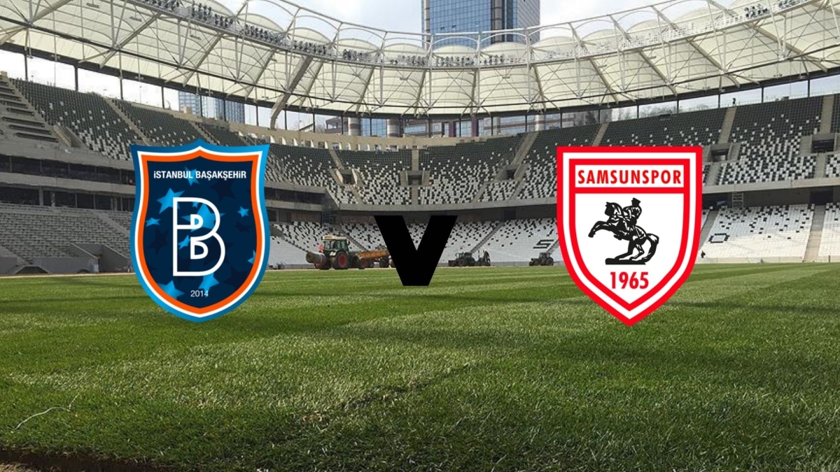 Başakşehir - Samsunspor maçının ilk 11'leri belli oldu!