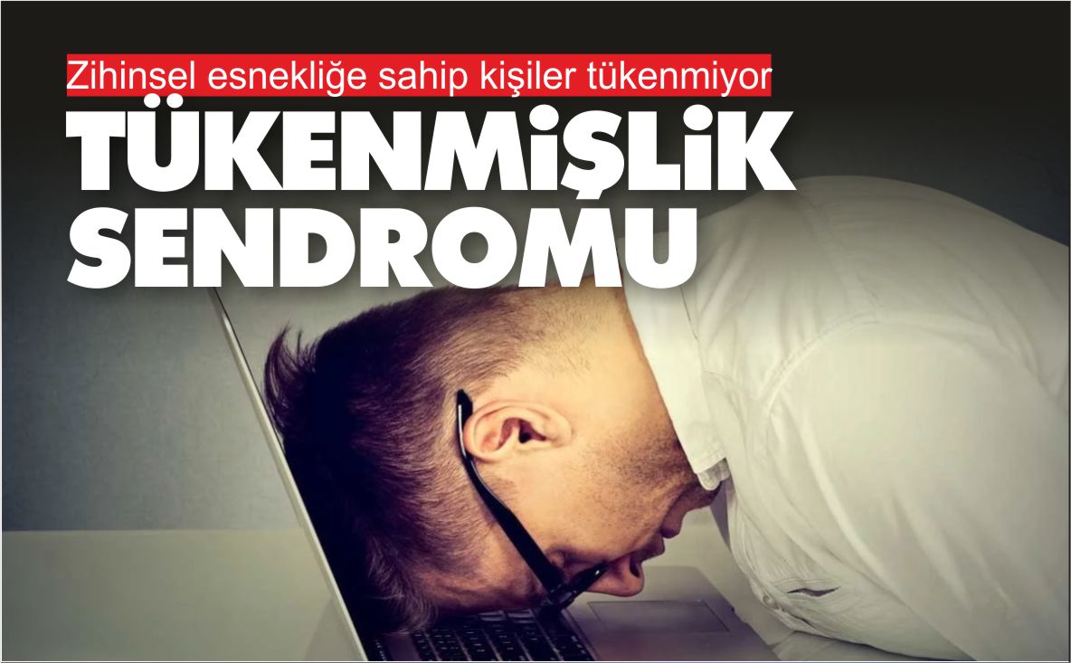 Zihinsel esnekliğe sahip kişiler tükenmiyor