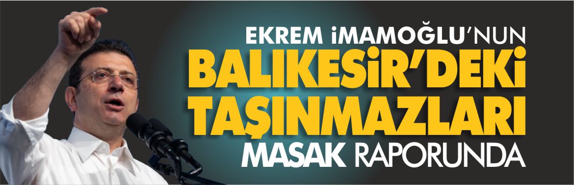 ekrem-imamoğlu-balıkesir-masak-taşınmaz-mallar