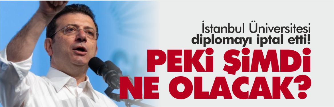 ekrem-imamoğlu-iü-diploma-iptal-kararı