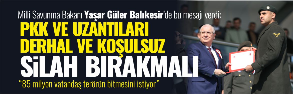 msb-yaşar-güler-pkk-ve-uzantıları-derhal-ve-koşulsuz-silah-bırakmalı