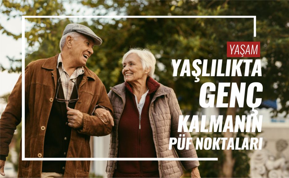 yaşlılıkta-genç-kalmanın-püf-noktaları